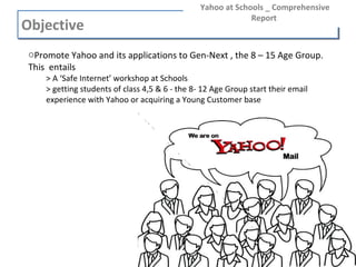 Objective  Yahoo at Schools _ Comprehensive Report  ,[object Object],[object Object],[object Object]