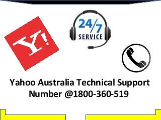 Yahoo Australia Technical Support
Number @1800-360-519
 