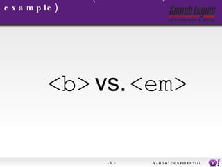 Semantic Web (definition by example) <b> <em> vs. YAHOO! CONFIDENTIAL 