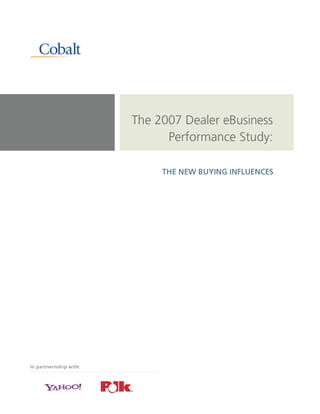 The 2007 Dealer eBusiness
                              Performance Study:

                             THE NEW BUYING INFLUENCES




In partnernship with:
 