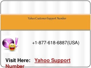 +1-877-618-6887(USA)
Yahoo Customer Support Number
Visit Here: Yahoo Support
 