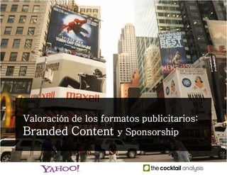 Informe de resultados
Valoración de los formatos publicitarios:
Branded Content y Sponsorship
 