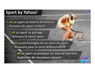 Photo de


Sport by Yahoo!




                  Proprietary and Confidential.©2012 All Rights Reserved              30
 