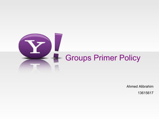 Groups Primer Policy Ahmed Alibrahim 13615617 