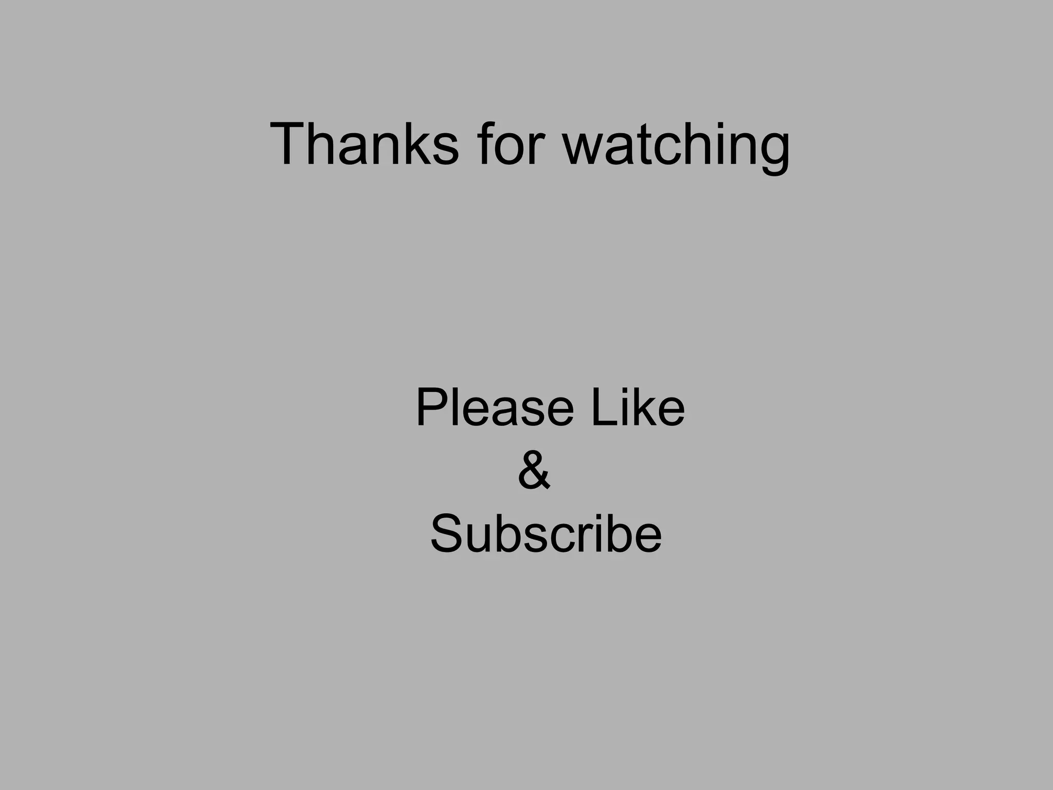 Thanks for watching
Please Like
&
Subscribe
 