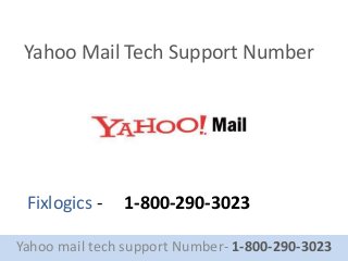 Yahoo Mail Tech Support Number
Yahoo mail tech support Number- 1-800-290-3023
Fixlogics - 1-800-290-3023
 