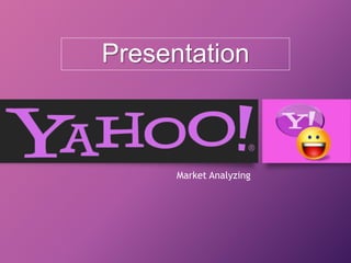 Presentation
Market Analyzing
 