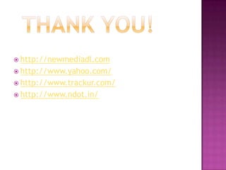 Thank you!http://newmediadl.comhttp://www.yahoo.com/http://www.trackur.com/http://www.ndot.in/