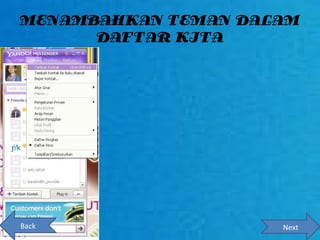 MENAMBAHKAN TEMAN DALAM
      DAFTAR KITA




Back                 Next
 