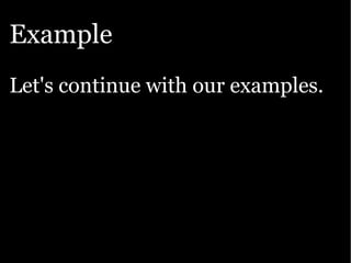 Example
Let's continue with our examples.
 