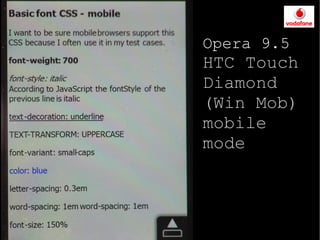 Opera 9.5
HTC Touch
Diamond
(Win Mob)
mobile
mode
 