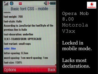 Opera Mob
8.00
Motorola
V3xx

Locked in
mobile mode.

Lacks most
declarations.
 
