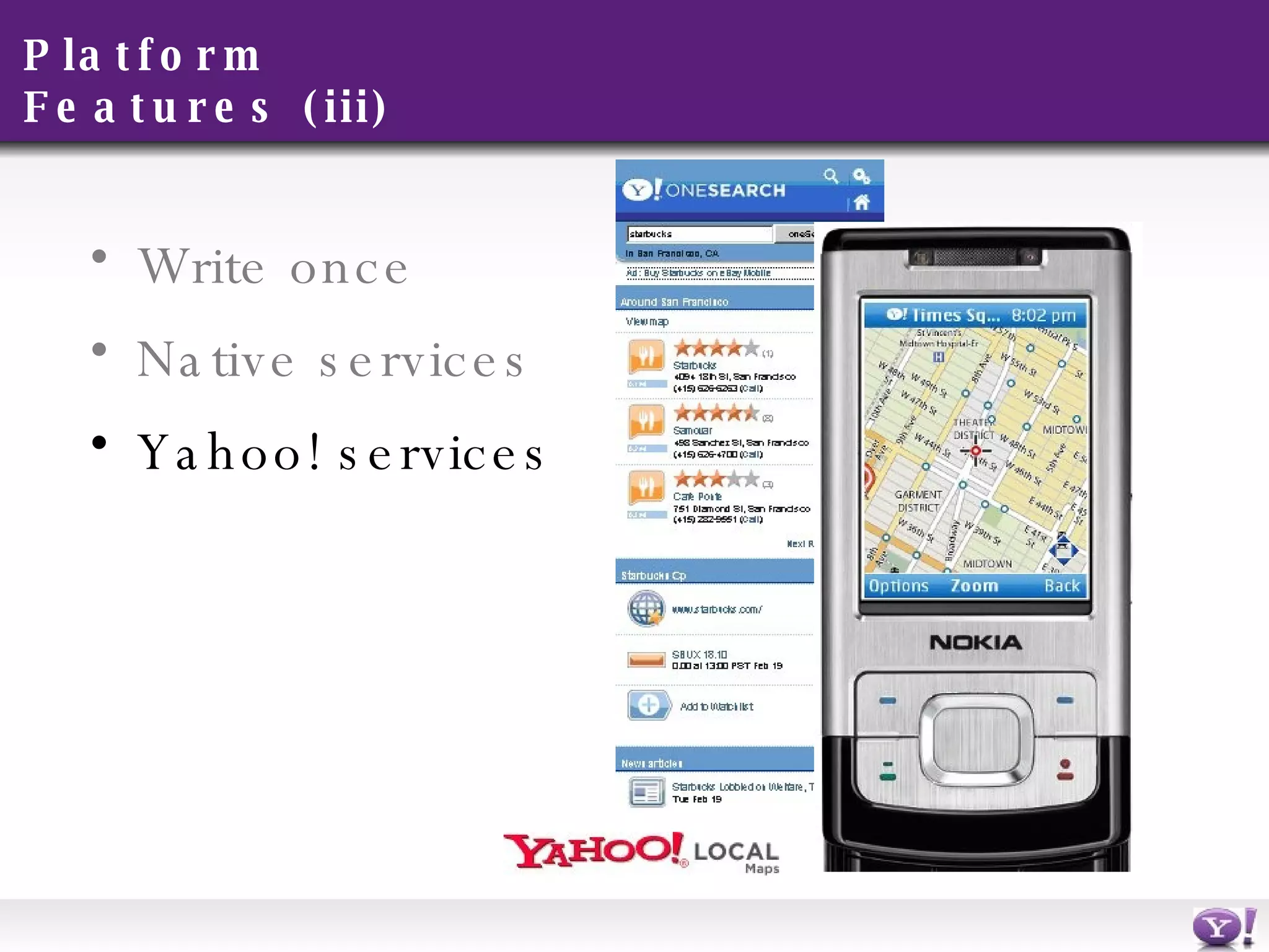 Platform Features (iii) Write once Native services Yahoo! services 