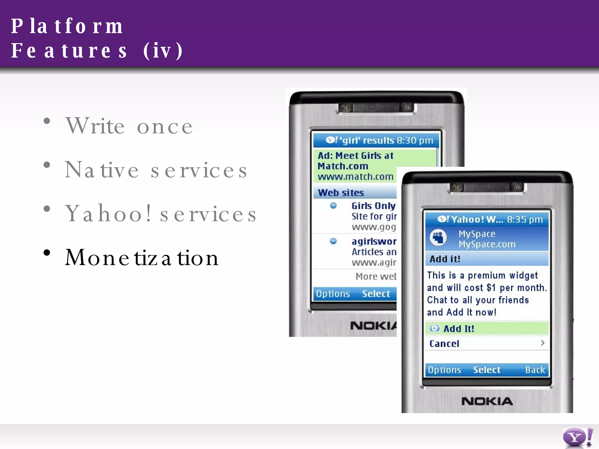 Platform Features (iv) Write once Native services Yahoo! services Monetization 