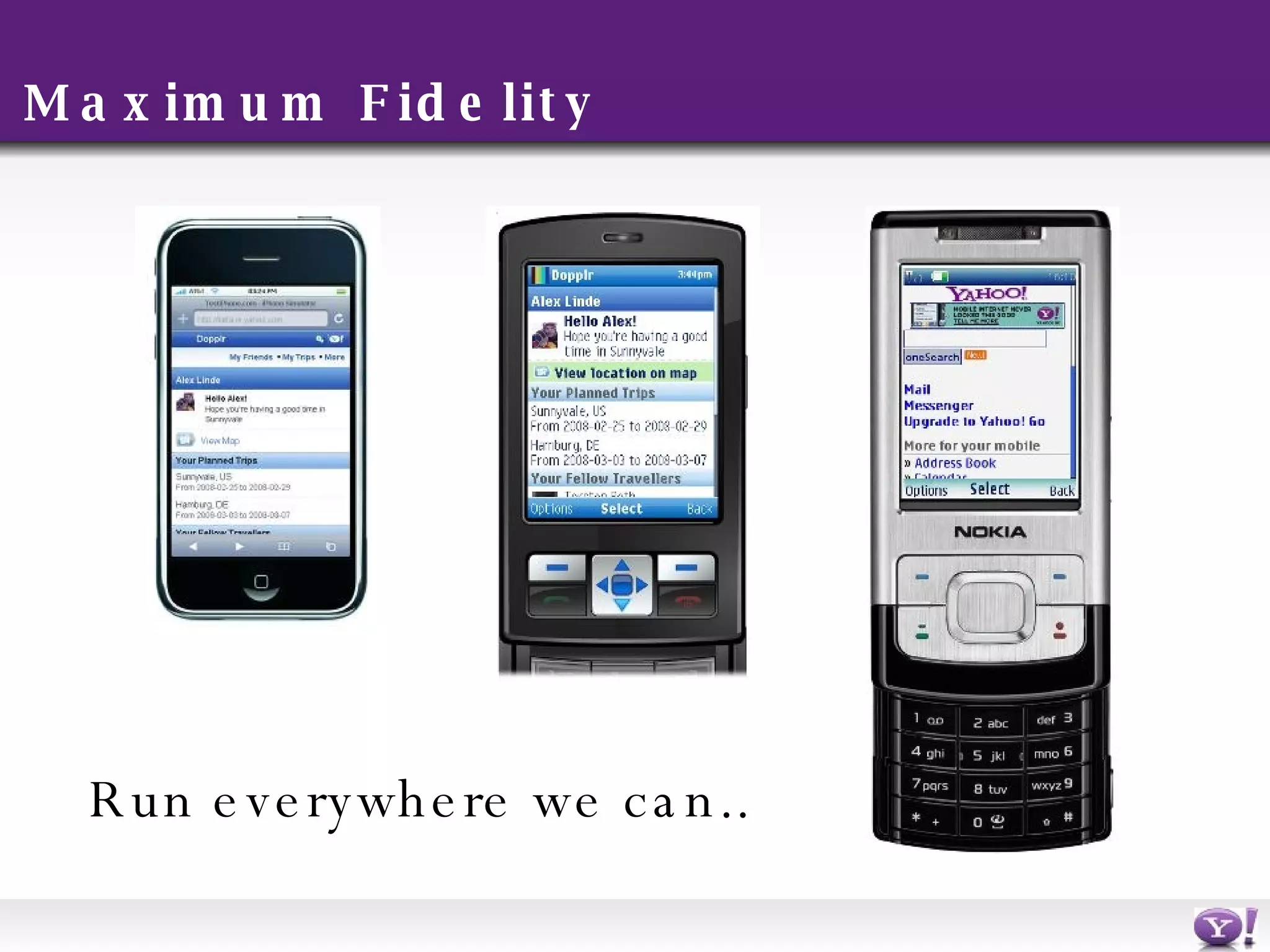 Maximum Fidelity Run everywhere we can.. 