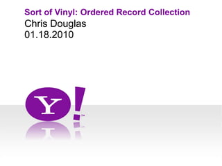 Sort of Vinyl: Ordered Record Collection Chris Douglas 01.18.2010 