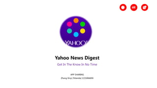 Yahoo News Digest
Get In The Know In No Time
APP SHARING
Zhang Xinyi (Yolanda) 1155066694
 