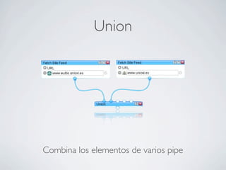 Union
Combina los elementos de varios pipe
 