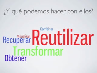 ¿Y qué podemos hacer con ellos?
 
