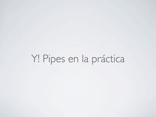Y! Pipes en la práctica
 