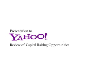 Presentation to
Review of Capital Raising Opportunities
 