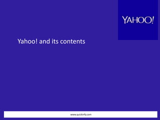 Yahoo! and its contents 
www.quickinfy.com 
 