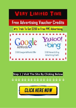 Very Limited Time
Free Advertising Voucher Credits
#1 Trick To Get $200 in Free PPC Advertising
Step 1 ) Visit The Site By Clicking Below
↓ ↓↓ ↓↓ ↓↓ ↓↓ ↓↓ ↓↓ ↓↓ ↓ ↓
 