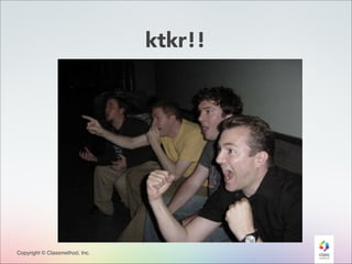 ktkr!!

Copyright © Classmethod, Inc.

24

 