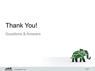 © Hortonworks Inc. 2013
Thank You!
Questions & Answers
Page 41
 