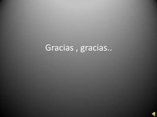 Gracias , gracias..

 