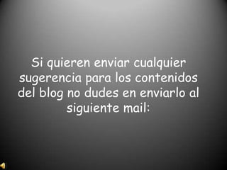 Si quieren enviar cualquier
sugerencia para los contenidos
del blog no dudes en enviarlo al
siguiente mail:

 