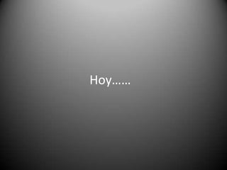 Hoy……

 