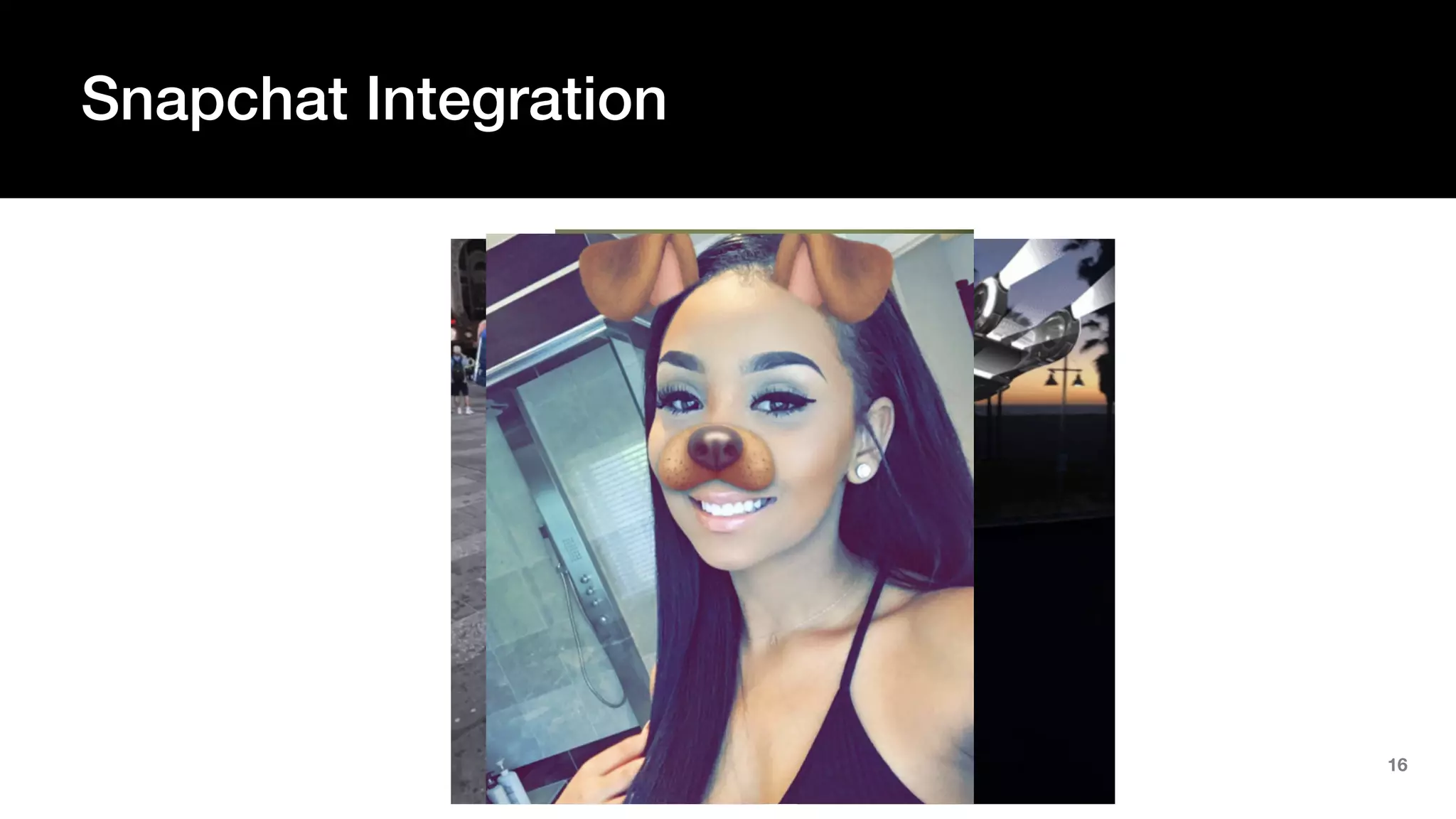 16
Snapchat Integration
 