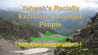 1
By
Pastor Eli James
{ www.anglo-saxonisrael.com }
 