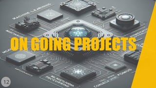 ON GOING PROJECTS
12
 