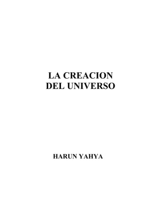 LA CREACION
DEL UNIVERSO
HARUN YAHYA
 