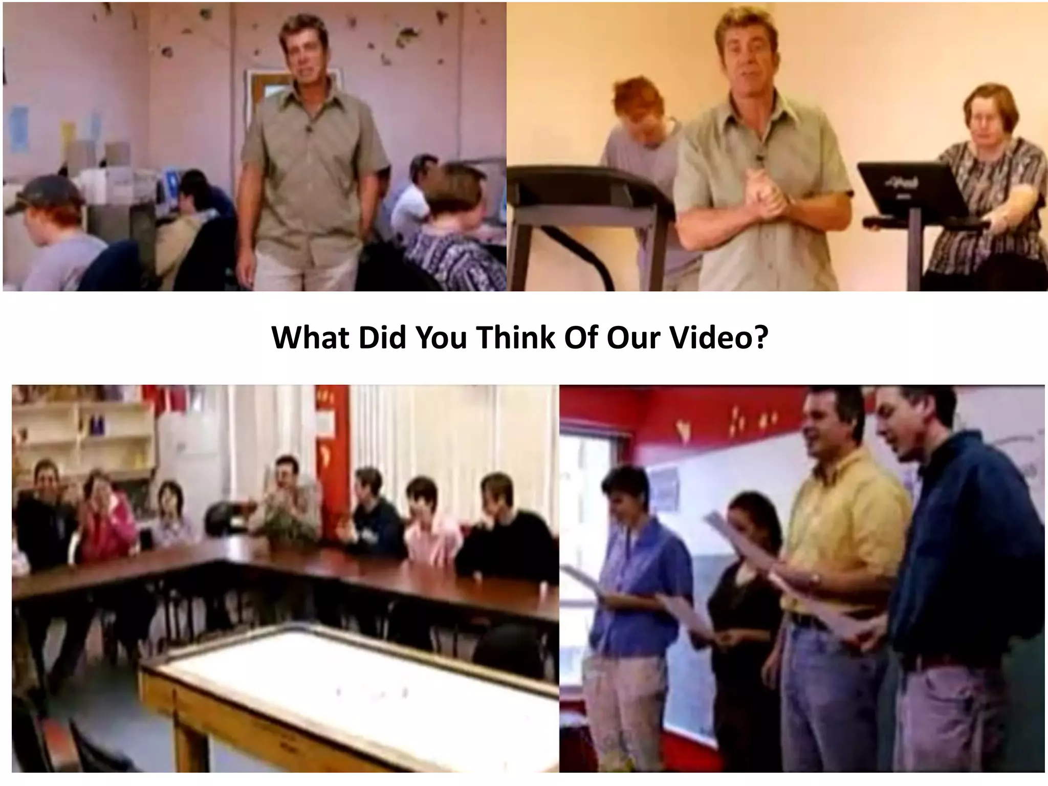 What Did You Think Of Our Video?
 