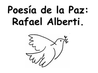 Poesía de la Paz:
 Rafael Alberti.
 