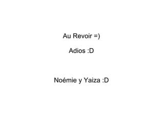 Au Revoir =) Adios :D Noémie y Yaiza :D