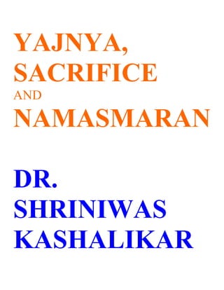 YAJNYA,
SACRIFICE
AND

NAMASMARAN

DR.
SHRINIWAS
KASHALIKAR
 