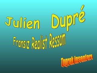 Julien  Dupré Fransız Realist Ressam  Toprak insanları 