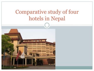 Comparative study of four hotels in Nepal 