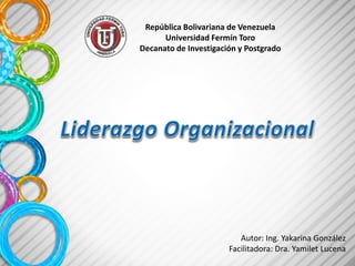 República Bolivariana de Venezuela
Universidad Fermín Toro
Decanato de Investigación y Postgrado
Autor: Ing. Yakarina González
Facilitadora: Dra. Yamilet Lucena
 