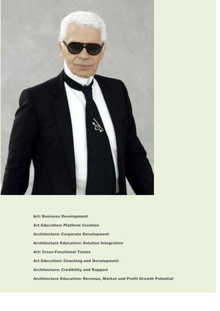 Art: Business Development
Art Education: Platform Creation
Architecture: Corporate Development
Architecture Education: Solution Integration
Art: Cross-Functional Teams
Art Education: Coaching and Development
Architecture: Credibility and Rapport
Architecture Education: Revenue, Market and Profit Growth Potential