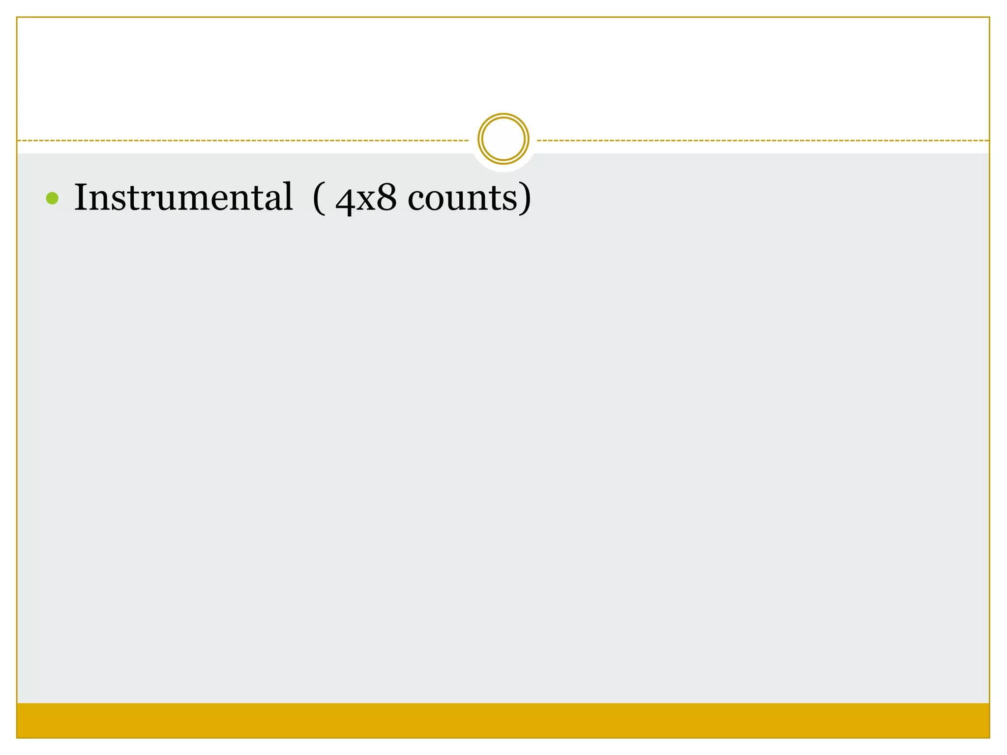  Instrumental ( 4x8 counts)
 