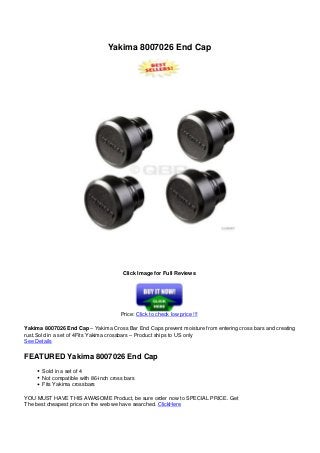 Yakima 8007026 End Cap
Click Image for Full Reviews
Price: Click to check low price !!!
Yakima 8007026 End Cap – Yakima Cross Bar End Caps prevent moisture from entering cross bars and creating
rust.Sold in a set of 4Fits Yakima crossbars – Product ships to US only
See Details
FEATURED Yakima 8007026 End Cap
Sold in a set of 4
Not compatible with 86-inch cross bars
Fits Yakima crossbars
YOU MUST HAVE THIS AWASOME Product, be sure order now to SPECIAL PRICE. Get
The best cheapest price on the web we have searched. ClickHere
Powered by TCPDF (www.tcpdf.org)
 