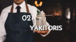 YAKITORIS
02
YAKITORIS