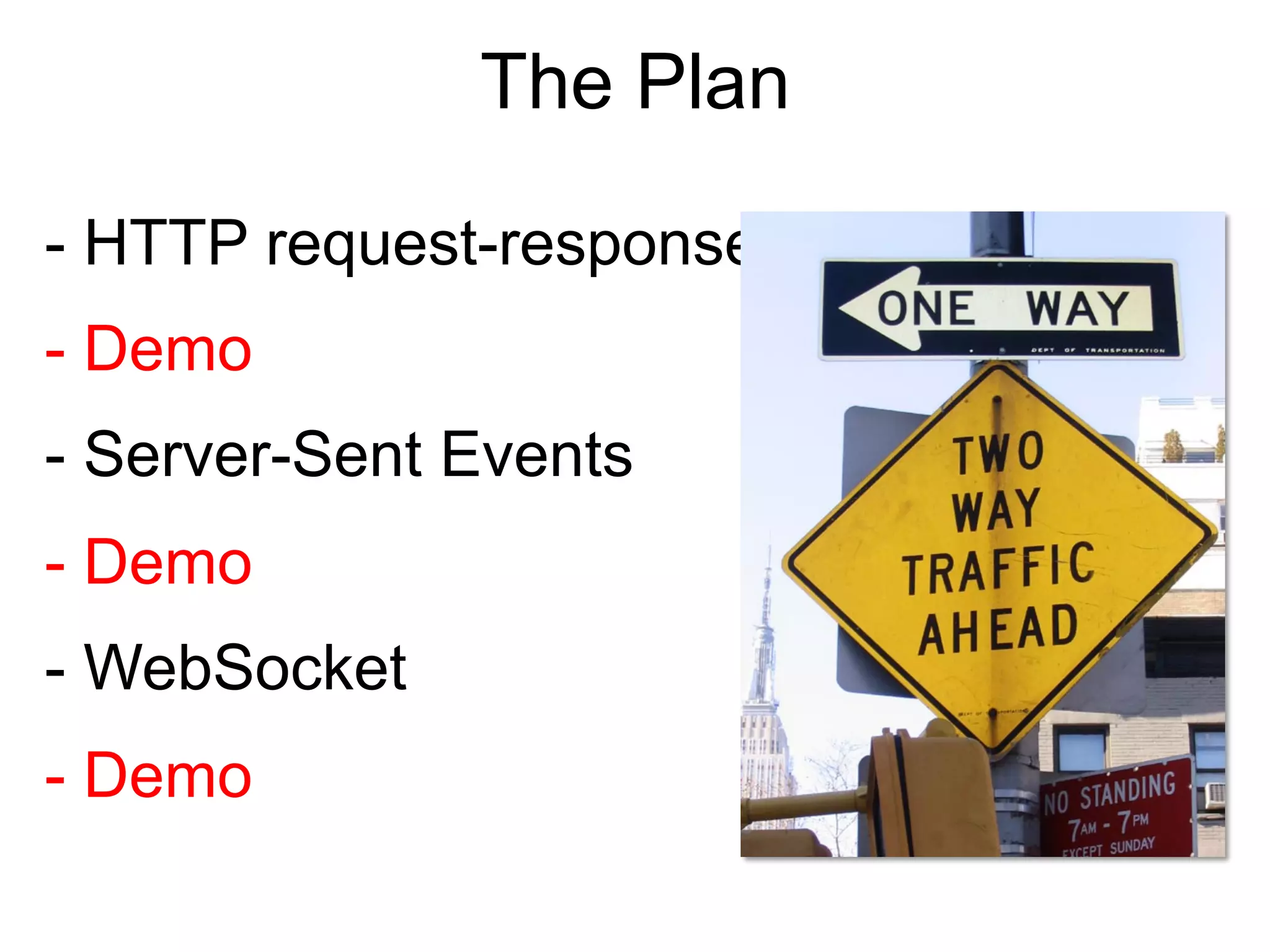 The Plan - HTTP request-response - Demo - Server-Sent Events - Demo - WebSocket - Demo 