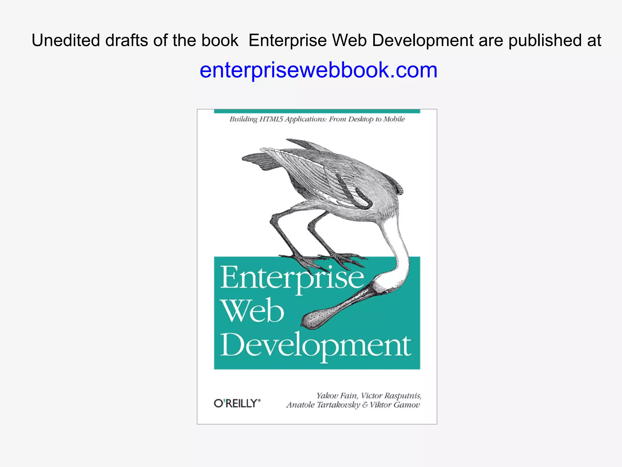 Unedited drafts of the book Enterprise Web Development are published at enterprisewebbook.com 