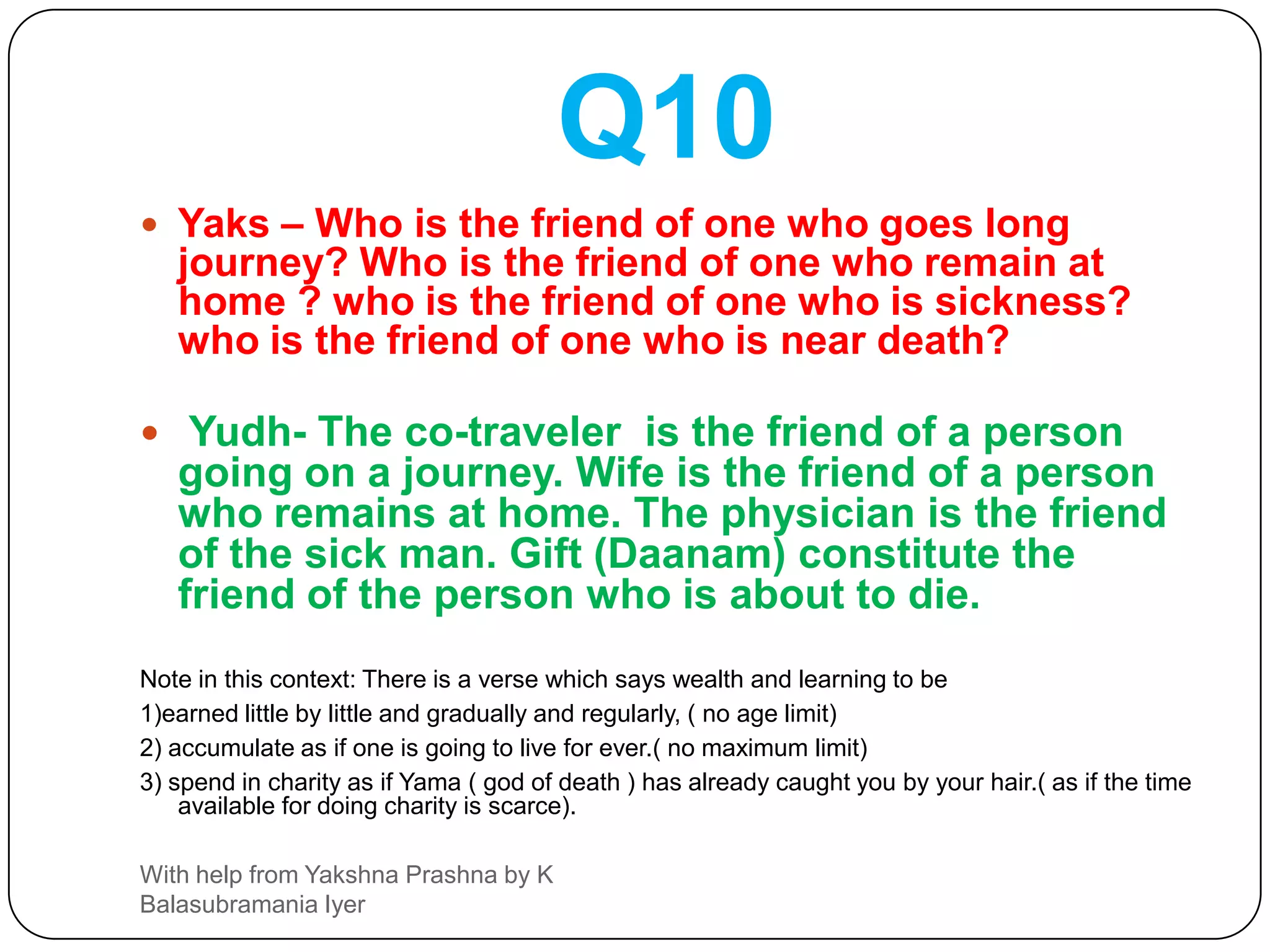 Yudh – Fish do not close the eyes (even) in sleep,  eggs do not move at birth; stone does not have heart; River grows with speed.With help from Yakshna Prashna by K Balasubramania Iyer